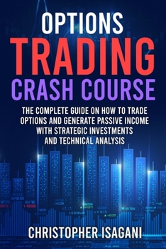 Paperback Options Trading Crash Course: The Complete Guide on How to Trade Options and Generate Passive Income with Strategic Investments and Technical Analys Book