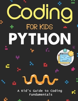 Paperback Coding for Kids Python: The Total Course for Beginners to Mastering. A Kid's Guide to Coding Fundamentals, Coding Projects in Python with Awes Book