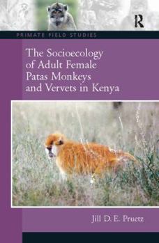 The Socioecology of Vervet and Patas Monkeys (Primate Field Studies)