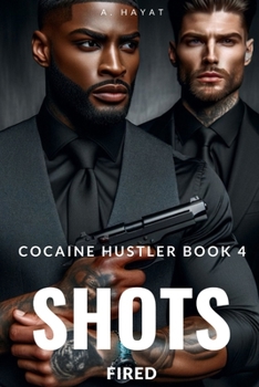 Shots Fired: A Dark Organized Crime Romantic Thriller - Book #4 of the Cocaine Hustler