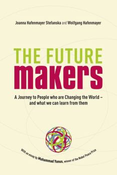 Hardcover The Future Makers: A Journey to People Who Are Changing the World - And What We Can Learn from Them Book