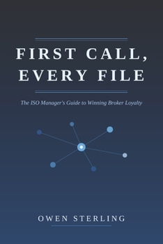 Paperback First Call, Every Time: ISO Manager's Guide to Building Relationships and Maintaining Broker Loyalty Book