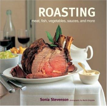 Hardcover Roasting: Meat, Fish, Vegetables, Sauces, and More Book