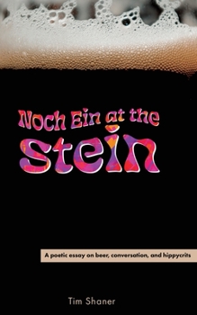 Noch Ein at the Stein: A Poetic Essay on Beer, Conversation, and Hippycrits