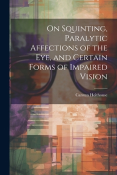 Paperback On Squinting, Paralytic Affections of the Eye, and Certain Forms of Impaired Vision Book