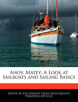 Ahoy, Matey : A Look at Sailboats and Sailing Basics