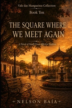 Paperback THE SQUARE WHERE WE MEET AGAIN: A Novel of Small-Town Affective Realism Book