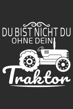du bist nicht du, ohne dein Traktor: 6x9 Zoll (ca. DIN A5) 110 Seiten Liniert I Notizbuch I Tagebuch I Notizen I Planer I Landwirt I Landwirtschaft I ... Trecker I Traktor I Geschenk (German Edition)