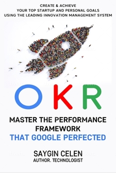 Paperback OKR. Master the Performance Framework that Google Perfected.: Create & Achieve Your Top Startup and Personal Goals Using the Leading Innovation Manage Book
