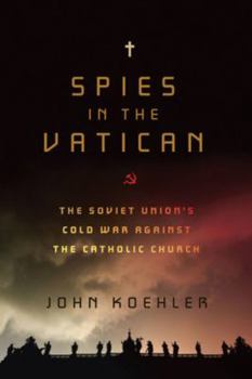 Paperback Spies in the Vatican: The Soviet Union's Cold War Against the Catholic Church Book