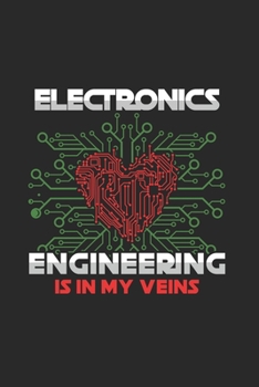 Electronic Engineering is my Veins: Cool Animated Design Design For Electronic Engineer Students Notebook Composition Book Novelty Gift (6x9) Dot Grid Notebook to write in
