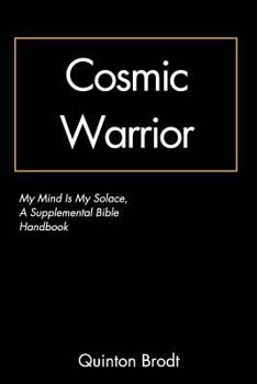 Paperback Cosmic Warrior: My Mind Is My Solace: A Supplemental Bible Handbook Book