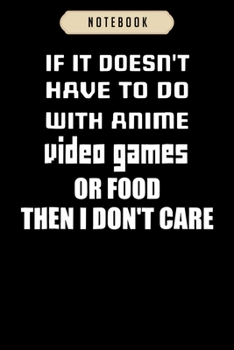 Notebook: If it doesnt have to do with anime video games or food Notebook|6x9(100 pages)Blank Lined Journal For kids, ramen, anime, manga lovers, ... girls, boys, men, birthday gifts|Anime gifts
