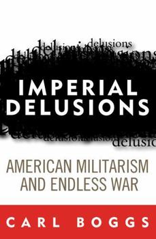 Hardcover Imperial Delusions: American Militarism and Endless War Book