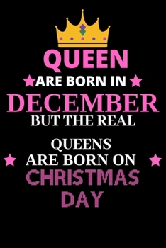 Queen are born in December but real queen born on Christmas day: line journal Notebook Birthday Funny Gift for  Women and Birthday Card Alternative for Friend or Coworker