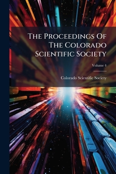 Paperback The Proceedings Of The Colorado Scientific Society; Volume 4 Book
