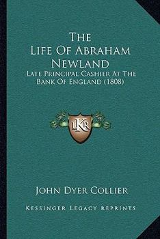 The Life Of Abraham Newland: Late Principal Cashier At The Bank Of England