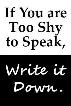 Paperback If You are Too Shy to Speak, Write it Down: Notebook Book