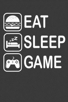 Paperback Eat Sleep Game: Perfect Notebook For Video Game Lover. Cute Cream Paper 6*9 Inch With 100 Pages Notebook For Writing Daily Routine, Jo Book