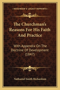 Paperback The Churchman's Reasons For His Faith And Practice: With Appendix On The Doctrine Of Development (1847) Book