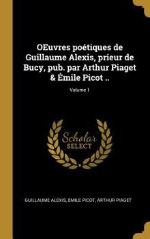 Hardcover OEuvres poétiques de Guillaume Alexis, prieur de Bucy, pub. par Arthur Piaget & Émile Picot ..; Volume 1 [French] Book