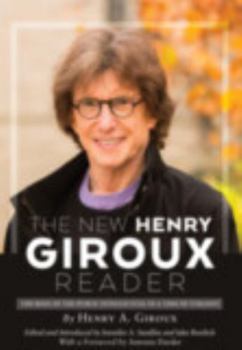 The New Henry Giroux Reader: The Role of the Public Intellectual in a Time of Tyranny