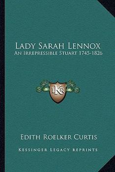Paperback Lady Sarah Lennox: An Irrepressible Stuart 1745-1826 Book