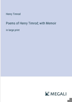 Paperback Poems of Henry Timrod; with Memoir: in large print Book