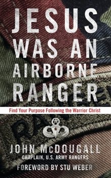 Paperback Jesus Was an Airborne Ranger: Find Your Purpose Following the Warrior Christ Book