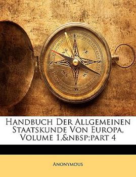 Paperback Handbuch Der Allgemeinen Staatskunde Von Europa, Volume 1, Part 4 [German] Book