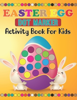 Paperback Easter Egg Dot Marker Activity Book For Kids: A Fun Kid Workbook Game For Learning, Dot Markers Easter Book, Dot Markers Coloring Book for Toddlers - Book