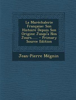 Paperback La Mar?chalerie Fran?aise: Son Histoire Depuis Son Origine Jusqu'a Nos Jours...... [French] Book