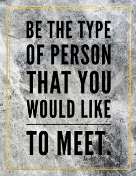 Be the type of person that you would like to meet.: College Ruled Marble Design 100 Pages Large Size 8.5" X 11" Inches Matte Notebook