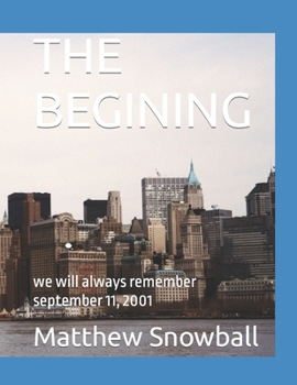 Paperback The Begining: we will always remember september 11, 2001 Book
