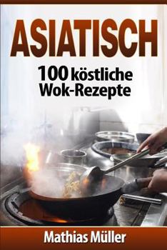 Paperback Asiatisch: 100 köstliche Wok-Rezepte [German] Book
