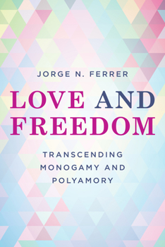 Hardcover Love and Freedom: Transcending Monogamy and Polyamory Book