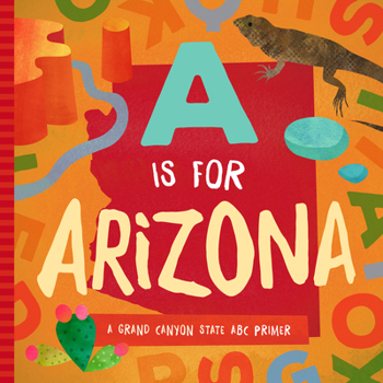 Board book A is for Arizona: A Grand Canyon State ABC Primer Book