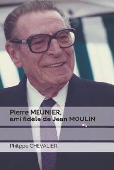 Paperback Pierre MEUNIER, ami fidèle de Jean MOULIN [French] Book