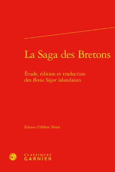 Hardcover La Saga Des Bretons: Etude, Edition Et Traduction Des Breta Sogur Islandaises [French] Book