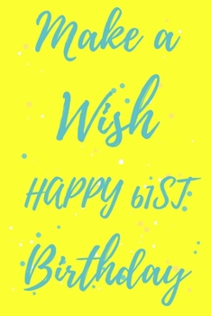 Paperback Make a Wish Happy 61st Birthday: 61st Birthday Gift /make a wish Journal / Notebook / Diary / Unique Greeting & Birthday Card Alternative Book