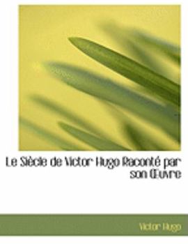 Paperback Le Siaucle de Victor Hugo Racontac Par Son a Uvre [Large Print] Book