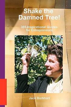 Paperback Shake the Damned Tree!: 365 Inspirational Quotes for Entrepreneurs Book