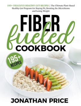 Paperback Fiber Fueled Cookbook: 30-Days Jumpstart Program, 30-Plants Challenge and 195+ Delicious Healthy Gut Recipes - Plant-Based Healthy Gut Progra Book