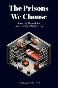 The Prisons We Choose: A Journey Through the Unseen Walls of Modern Life
