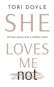 She Loves Me Not: self love poetry with & without words