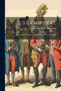 Paperback Judenspiegel: Ein Schand- Und Sittengemälde Alter Und Neuer Zeit Book