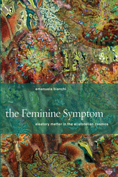 Paperback The Feminine Symptom: Aleatory Matter in the Aristotelian Cosmos Book