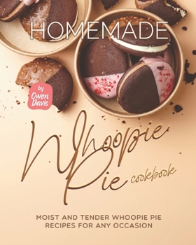 Paperback Homemade Whoopie Pie Cookbook: Moist and Tender Whoopie Pie Recipes for Any Occasion Book