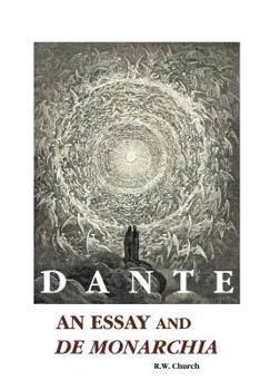Dante. An essay. To which is added a translation of De monarchia