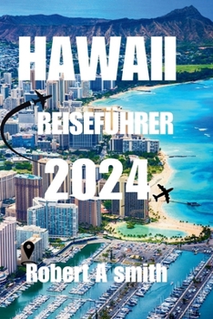 Paperback Hawaii Reiseführer 2024: Entdecken Sie die verschiedenen Naturwunder Hawaiis, vom vulkanischen Hochland der Big Island bis zu den Wasserfällen [German] Book